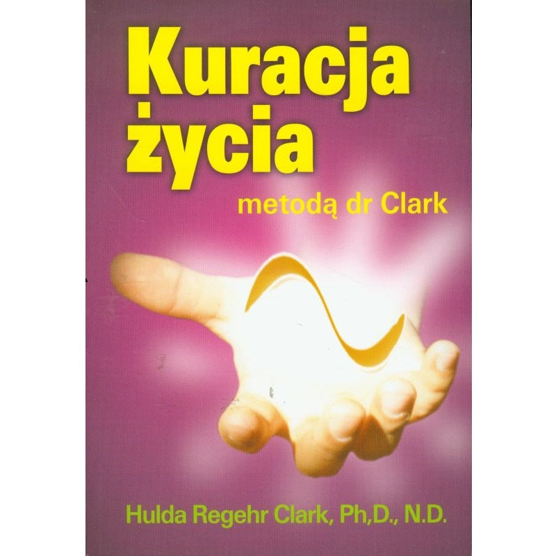 Kuracja Życia Metodą Dr Clark - Hulda Clark